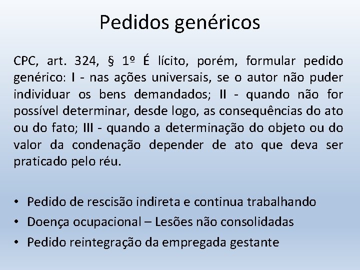 Pedidos genéricos CPC, art. 324, § 1º É lícito, porém, formular pedido genérico: I