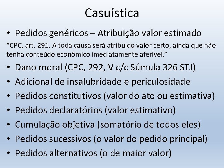 Casuística • Pedidos genéricos – Atribuição valor estimado “CPC, art. 291. A toda causa