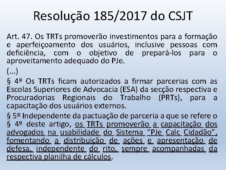 Resolução 185/2017 do CSJT Art. 47. Os TRTs promoverão investimentos para a formação e