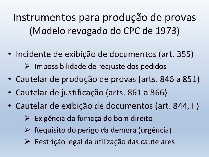Instrumentos para produção de provas (Modelo revogado do CPC de 1973) • Incidente de
