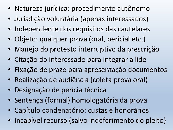  • • • Natureza jurídica: procedimento autônomo Jurisdição voluntária (apenas interessados) Independente dos