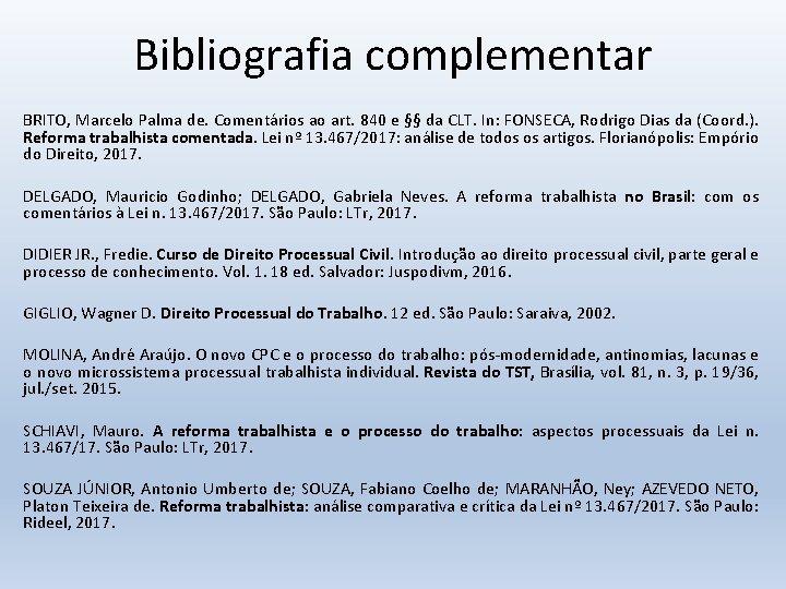 Bibliografia complementar BRITO, Marcelo Palma de. Comentários ao art. 840 e §§ da CLT.