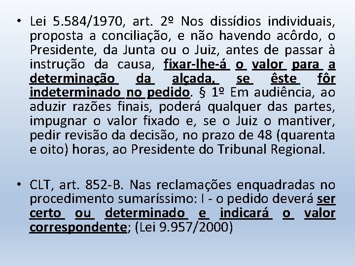  • Lei 5. 584/1970, art. 2º Nos dissídios individuais, proposta a conciliação, e