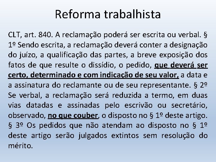 Reforma trabalhista CLT, art. 840. A reclamação poderá ser escrita ou verbal. § 1º