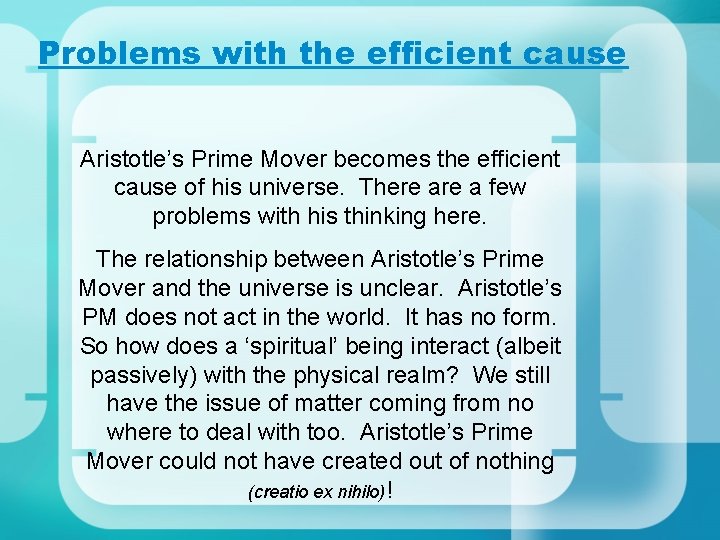 Problems with the efficient cause Aristotle’s Prime Mover becomes the efficient cause of his