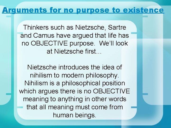 Arguments for no purpose to existence Thinkers such as Nietzsche, Sartre and Camus have