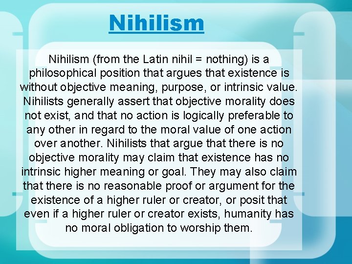 Nihilism (from the Latin nihil = nothing) is a philosophical position that argues that