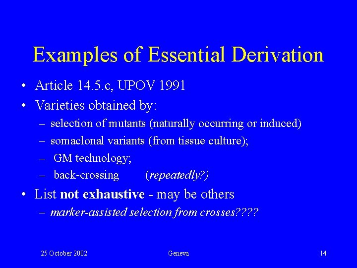 Examples of Essential Derivation • Article 14. 5. c, UPOV 1991 • Varieties obtained