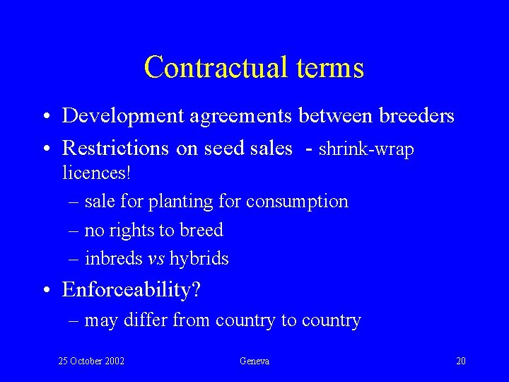 Contractual terms • Development agreements between breeders • Restrictions on seed sales - shrink-wrap