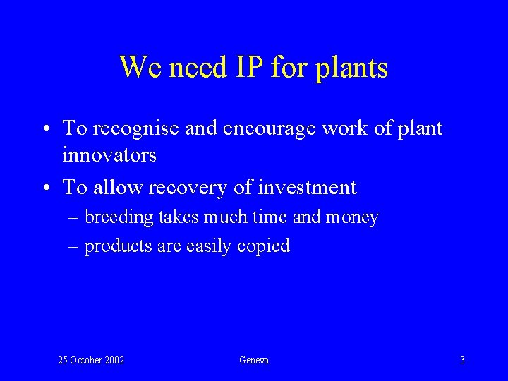 We need IP for plants • To recognise and encourage work of plant innovators