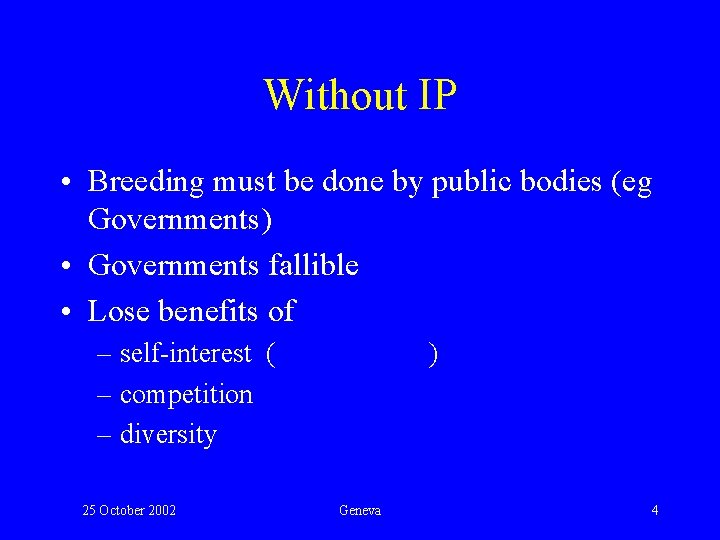 Without IP • Breeding must be done by public bodies (eg Governments) • Governments