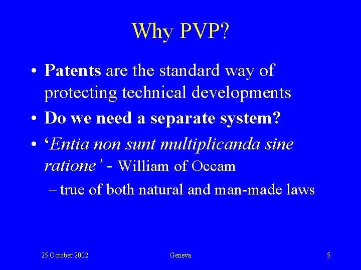 Why PVP? • Patents are the standard way of protecting technical developments • Do