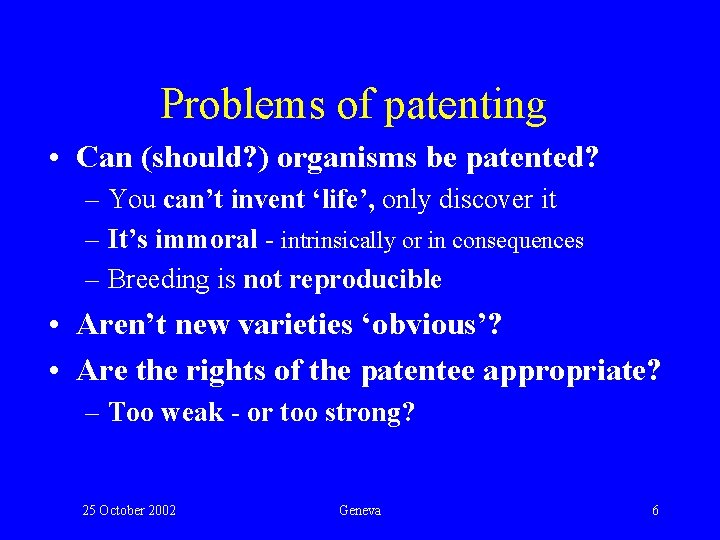 Problems of patenting • Can (should? ) organisms be patented? – You can’t invent