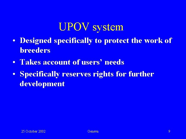 UPOV system • Designed specifically to protect the work of breeders • Takes account