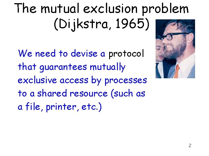 The mutual exclusion problem (Dijkstra, 1965) We need to devise a protocol that guarantees
