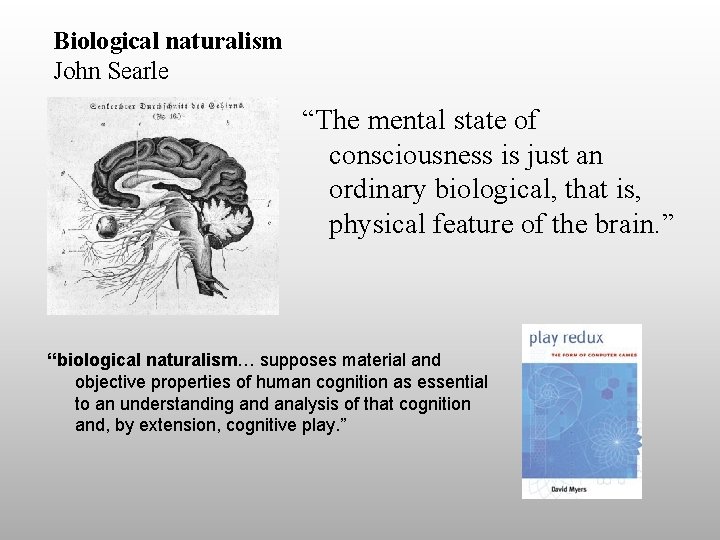 Biological naturalism John Searle “The mental state of consciousness is just an ordinary biological,