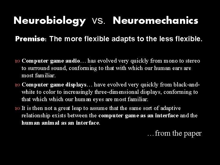 Neurobiology vs. Neuromechanics Premise: The more flexible adapts to the less flexible. Computer game