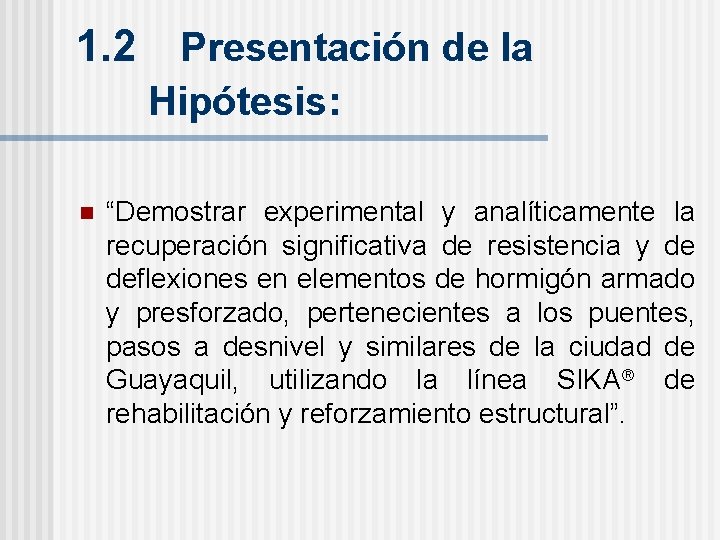 1. 2 Presentación de la Hipótesis: n “Demostrar experimental y analíticamente la recuperación significativa