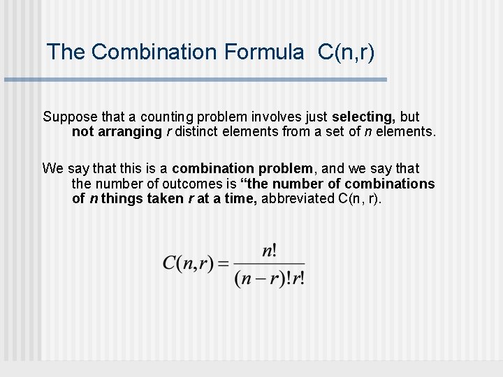 The Combination Formula C(n, r) Suppose that a counting problem involves just selecting, but