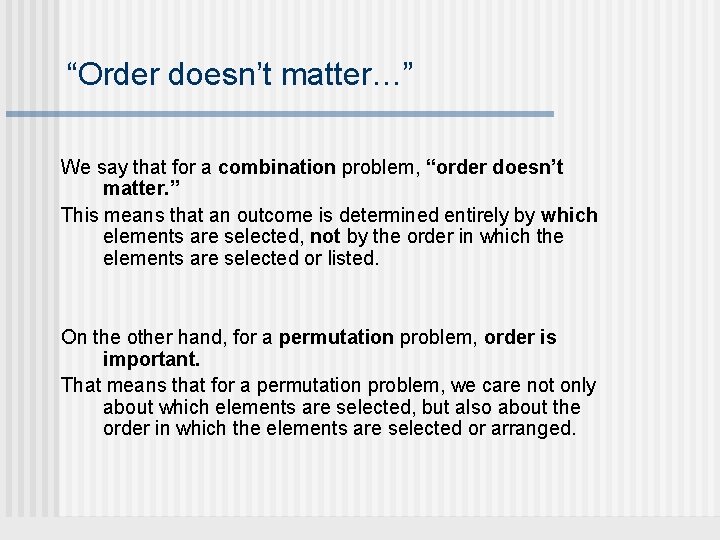 “Order doesn’t matter…” We say that for a combination problem, “order doesn’t matter. ”