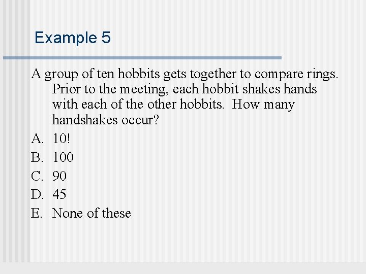 Example 5 A group of ten hobbits gets together to compare rings. Prior to