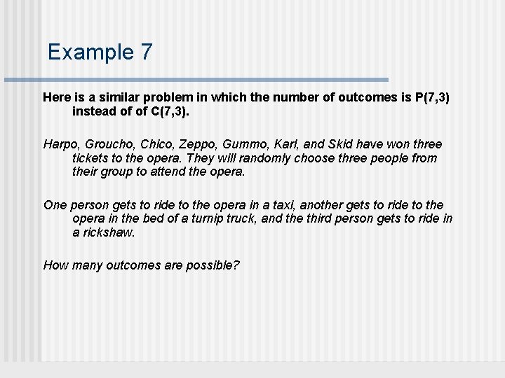 Example 7 Here is a similar problem in which the number of outcomes is