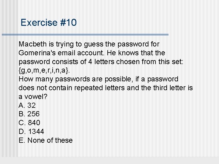 Exercise #10 Macbeth is trying to guess the password for Gomerina's email account. He
