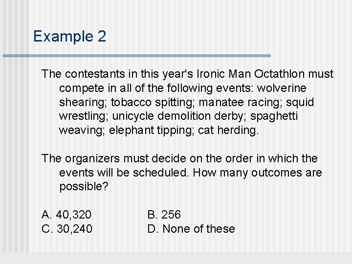 Example 2 The contestants in this year's Ironic Man Octathlon must compete in all