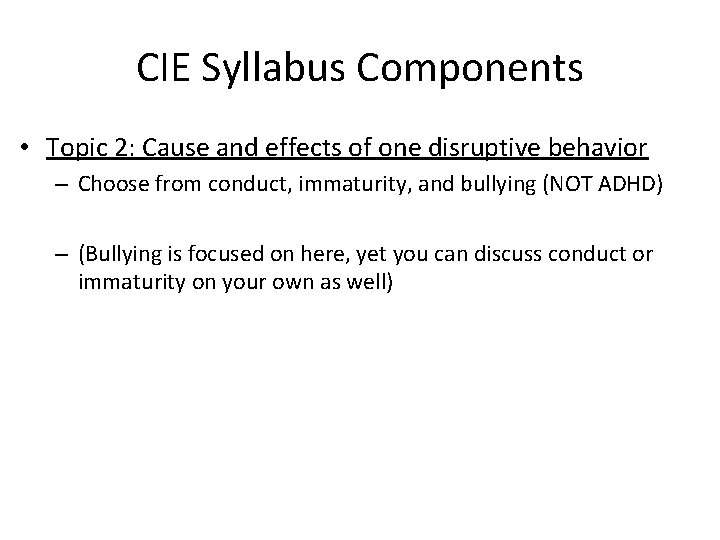 CIE Syllabus Components • Topic 2: Cause and effects of one disruptive behavior –