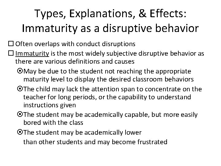 Types, Explanations, & Effects: Immaturity as a disruptive behavior Often overlaps with conduct disruptions