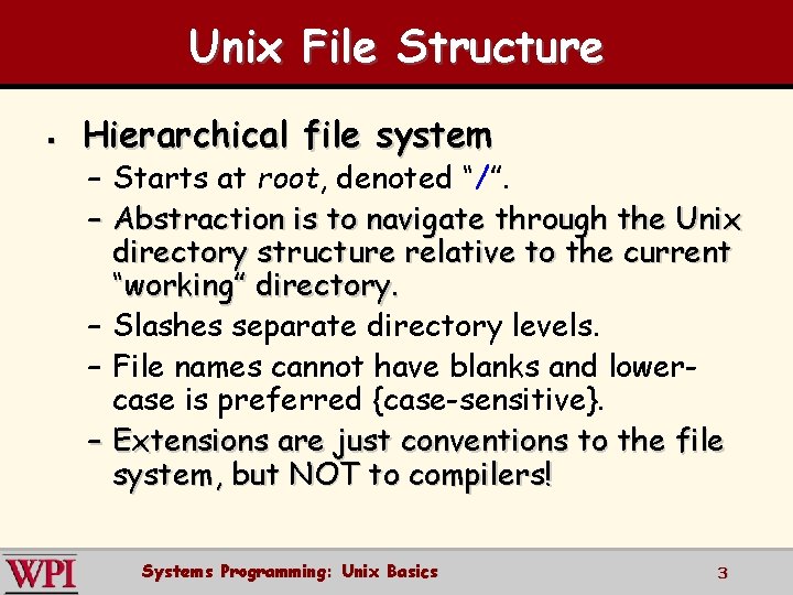 Unix File Structure § Hierarchical file system – Starts at root, denoted “/”. –