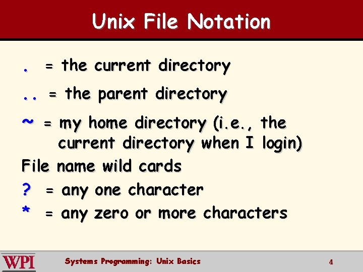 Unix File Notation. = the current directory . . = the parent directory ~