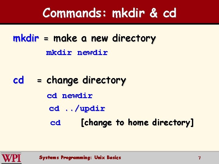 Commands: mkdir & cd mkdir = make a new directory mkdir newdir cd =