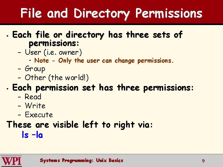 File and Directory Permissions § Each file or directory has three sets of permissions: