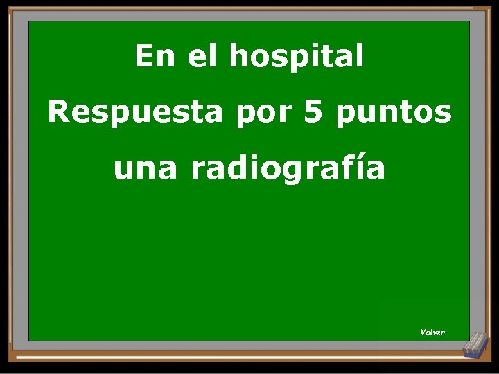 En el hospital Respuesta por 5 puntos una radiografía Volver 