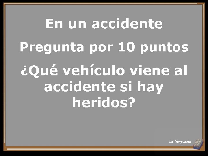 En un accidente Pregunta por 10 puntos ¿Qué vehículo viene al accidente si hay