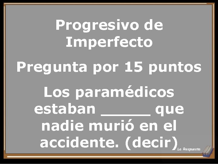 Progresivo de Imperfecto Pregunta por 15 puntos Los paramédicos estaban _____ que nadie murió