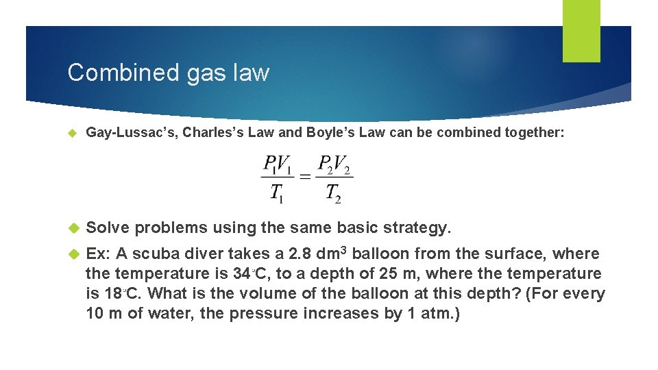 Combined gas law Gay-Lussac’s, Charles’s Law and Boyle’s Law can be combined together: Solve