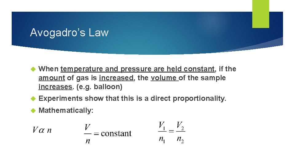 Avogadro’s Law When temperature and pressure are held constant, if the amount of gas