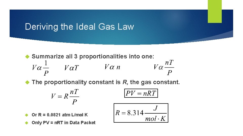 Deriving the Ideal Gas Law Summarize all 3 proportionalities into one: The proportionality constant