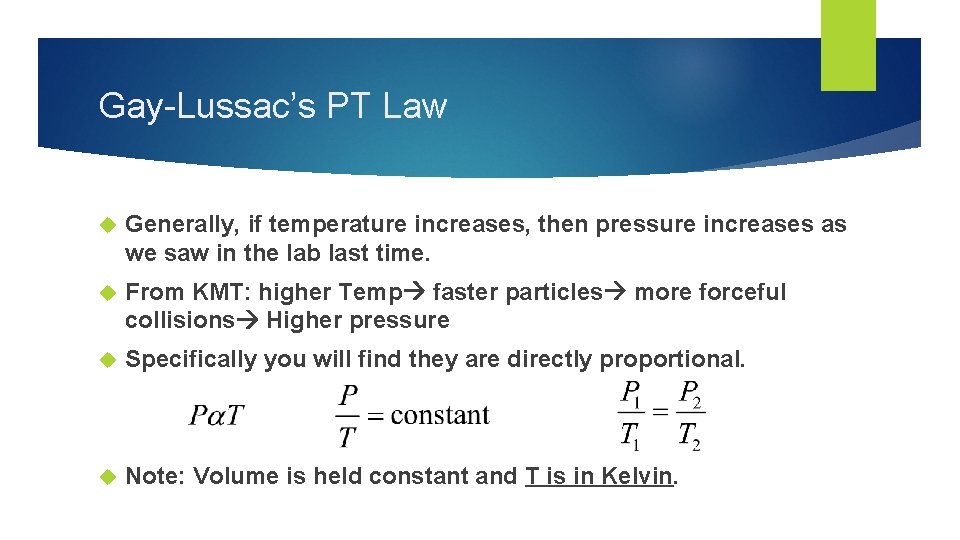 Gay-Lussac’s PT Law Generally, if temperature increases, then pressure increases as we saw in