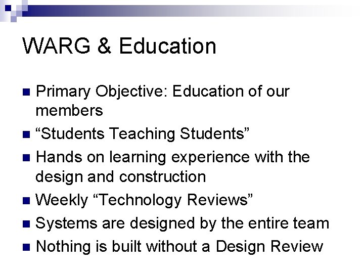 WARG & Education Primary Objective: Education of our members n “Students Teaching Students” n