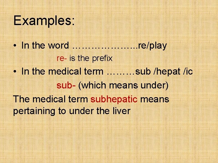 Examples: • In the word ………………. . . re/play re- is the prefix •