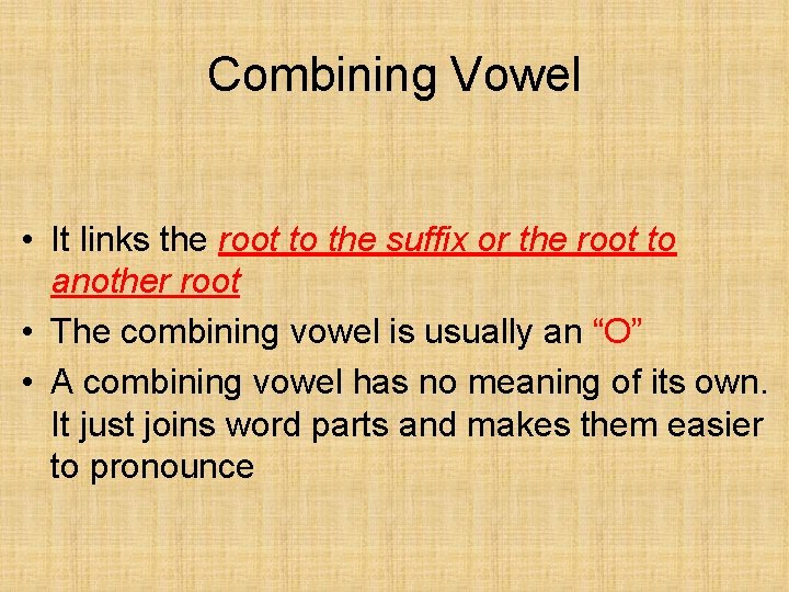 Combining Vowel • It links the root to the suffix or the root to