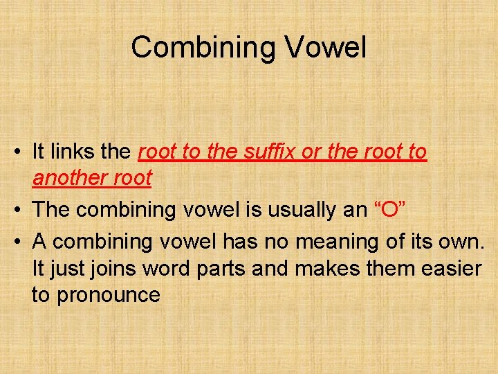Combining Vowel • It links the root to the suffix or the root to Combining Vowel • It links the root to the suffix or the root to