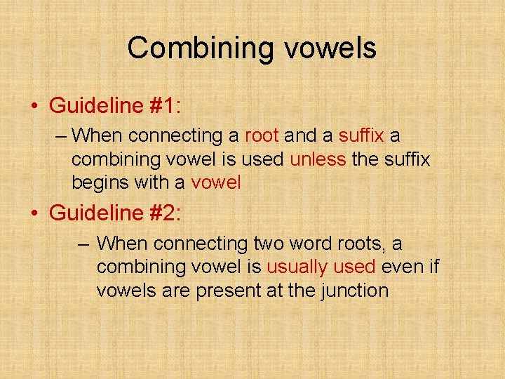 Combining vowels • Guideline #1: – When connecting a root and a suffix a Combining vowels • Guideline #1: – When connecting a root and a suffix a