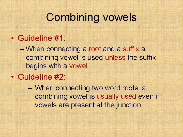 Combining vowels • Guideline #1: – When connecting a root and a suffix a