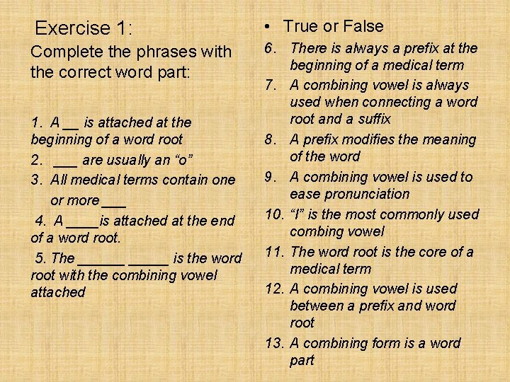 Exercise 1: • True or False Complete the phrases with the correct word part: Exercise 1: • True or False Complete the phrases with the correct word part: