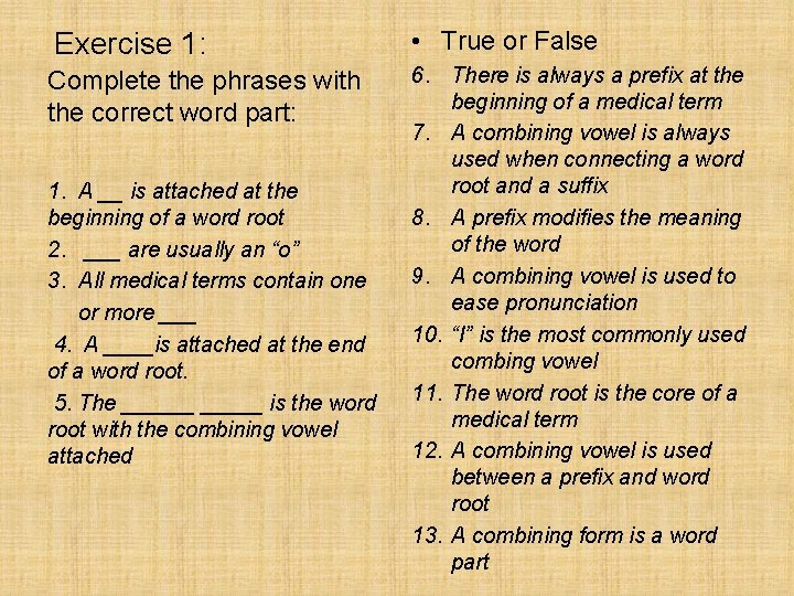 Exercise 1: • True or False Complete the phrases with the correct word part: