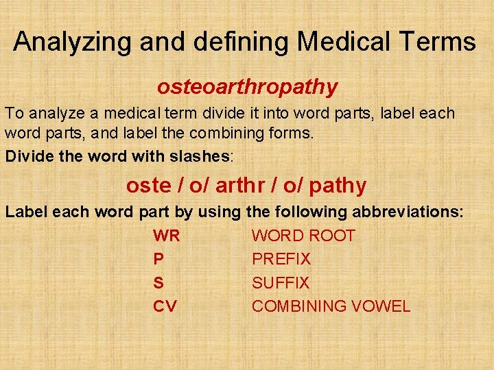Analyzing and defining Medical Terms osteoarthropathy To analyze a medical term divide it into Analyzing and defining Medical Terms osteoarthropathy To analyze a medical term divide it into